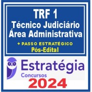 TRF 1ª Região (Técnico Judiciário – Área Administrativa + Passo) Pós Edital – Estratégia 2024