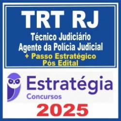 TRT RJ (Técnico Judiciário – Agente da Polícia Judicia + Passo) Pós Edital – Estratégia 2025