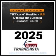 PREPARAÇÃO PRÉ EDITAL - OFICIAL DE JUSTIÇA - AVALIADOR FEDERAL TRT 4 RS ESCOLA TRABALHISTA 2025