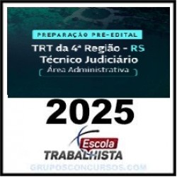 PREPARAÇÃO PRÉ-EDITAL TÉCNICO JUDICIÁRIO - ÁREA ADMINISTRATIVA - TRT 4 RS ESCOLA TRABALHISTA 2025