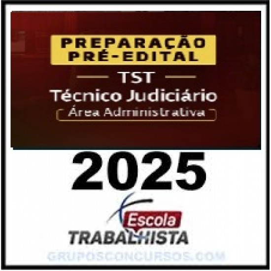 PREPARAÇÃO PRÉ-EDITAL TÉCNICO JUDICIÁRIO - ÁREA ADMINISTRATIVA - TST ESCOLA TRABALHISTA 2025