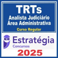 TRTs (Analista Judiciário – Área Administrativa) Curso Regular – Estratégia 2025
