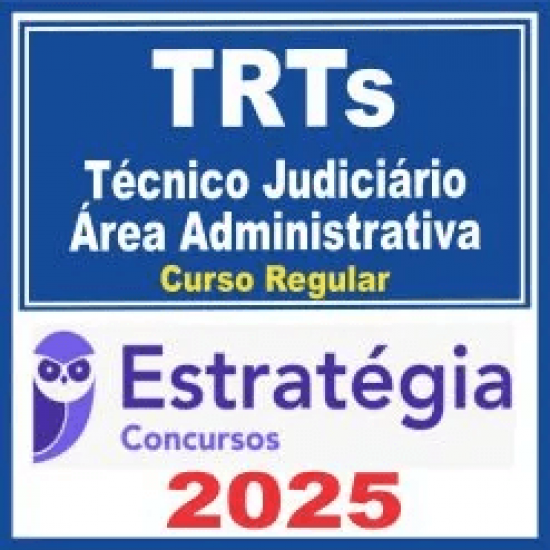 TRTs (Técnico Judiciário – Área Administrativa) Curso Regular – Estratégia 2025