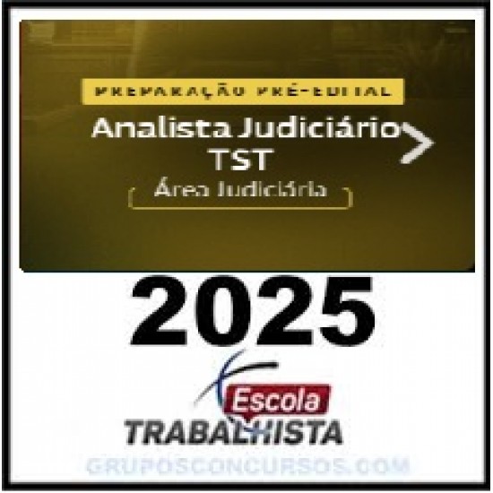 PREPARAÇÃO PRÉ EDITAL ANALISTA JUDICIÁRIO - ÁREA JUDICIÁRIA – TST ESCOLA TRABALHISTA 2025