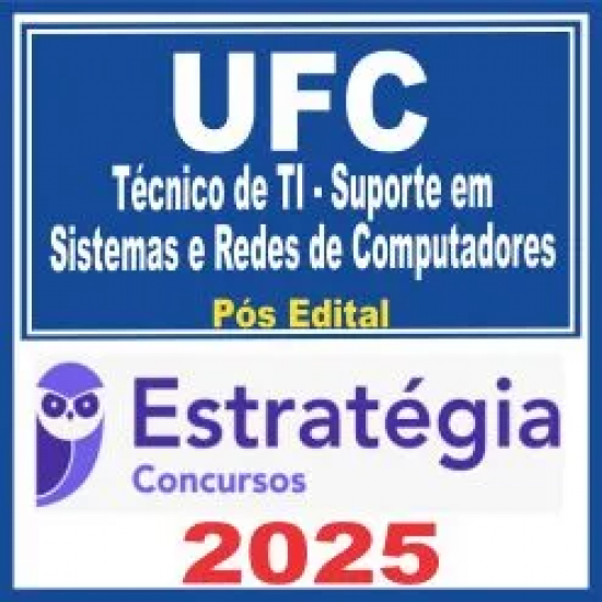 UFC (Técnico de Tecnologia da Informação – Suporte em Sistemas e Redes de Computadores) Pós Edital – Estratégia 2025