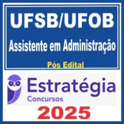 UFSB – UFOB (Assistente em Administração) Pós Edital – Estratégia 2025