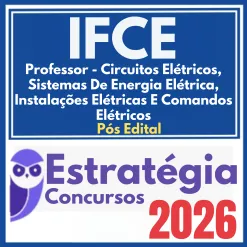 IFCE (Professor – Circuitos Elétricos, Sistemas De Energia Elétrica, Instalações Elétricas E Comandos Elétricos) Pós Edital – Estratégia 2026