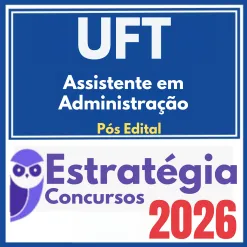 UFT (Assistente em Administração) Pós Edital – Estratégia 2026