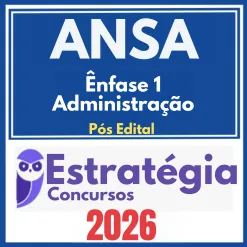 ANSA (Ênfase 1 – Administração) Pós Edital – Estratégia 2026