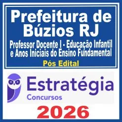 Prefeitura de Búzios RJ (Professor Docente I – Educação Infantil e Anos Iniciais do Ensino Fundamental) Pós Edital – Estratégia 2026