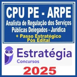 CPU PE – ARPE (Analista de Regulação dos Serviços Públicas Delegados – Jurídica + Passo) Pós Edital – Estratégia 2025
