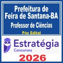 Prefeitura Feira de Santana BA (Professor de Ciências) Pós Edital – Estratégia 2026