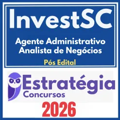 InvestSC (Agente Administrativo – Analista de Negócios) Pós Edital – Estratégia 2026