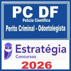 PC DF – Polícia Científica (Perito Criminal – Odontolegista) Estratégia 2026