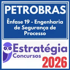 PETROBRAS (Ênfase 19 – Engenharia de Segurança de Processo) Estratégia 2026