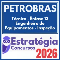 PETROBRAS (Enfase 13 – Engenheiro de Equipamentos – Inspeção) Estratégia 2026