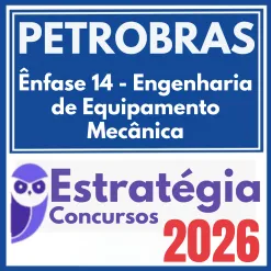 PETROBRAS (Ênfase 14 – Engenharia de Equipamento – Mecânica) Estratégia 2026
