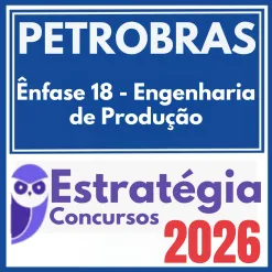 PETROBRAS (Ênfase 18 – Engenharia de Produção) Estratégia 2026