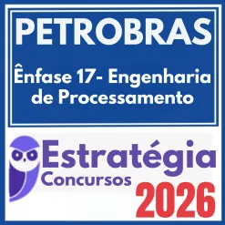 PETROBRAS (Ênfase 17 – Engenharia de Processamento) Estratégia 2026