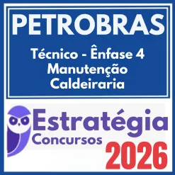PETROBRAS (Técnico – Ênfase 4 – Manutenção Caldeiraria) Estratégia 2026