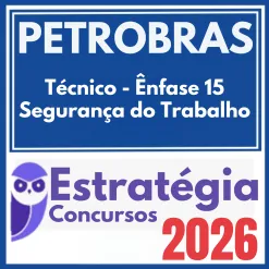 PETROBRAS (Técnico – Ênfase 15 – Segurança do Trabalho) Estratégia 2026