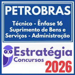 PETROBRAS (Técnico – Ênfase 16 – Suprimento de Bens e Serviços – Administração) Estratégia 2026