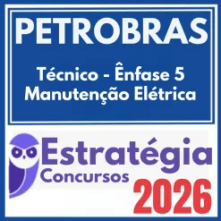 PETROBRAS (Técnico – Ênfase 5 – Manutenção Elétrica) Estratégia 2026