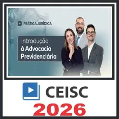 Prática em Introdução à Advocacia Previdenciária – Ceisc 2026
