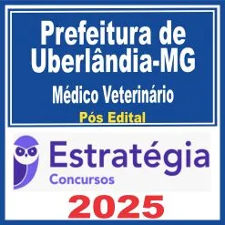 Prefeitura de Uberlândia MG (Médico Veterinário) Pós Edital – Estratégia 2025