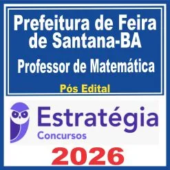 Prefeitura Feira de Santana BA (Professor de Matemática) Pós Edital – Estratégia 2026