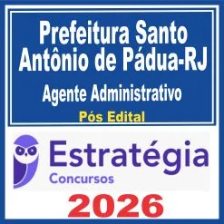 Prefeitura Santo Antônio de Pádua RJ (Agente Administrativo) Pós Edital – Estratégia 2026