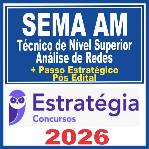 SEMA AM (Técnico de Nível Superior – Análise de Redes + Passo) Pós Edital – Estratégia 2026