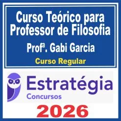 Curso Teórico para Professor de Filosofia (Profª. Gabi Garcia) Curso Regular – Estratégia 2026