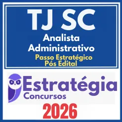TJ SC (Analista Administrativo + Passo) Pós Edital -Estratégia 2026