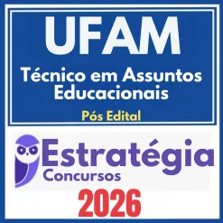 UFAM (Técnico em Assuntos Educacionais) Pós Edital – Estratégia 2026